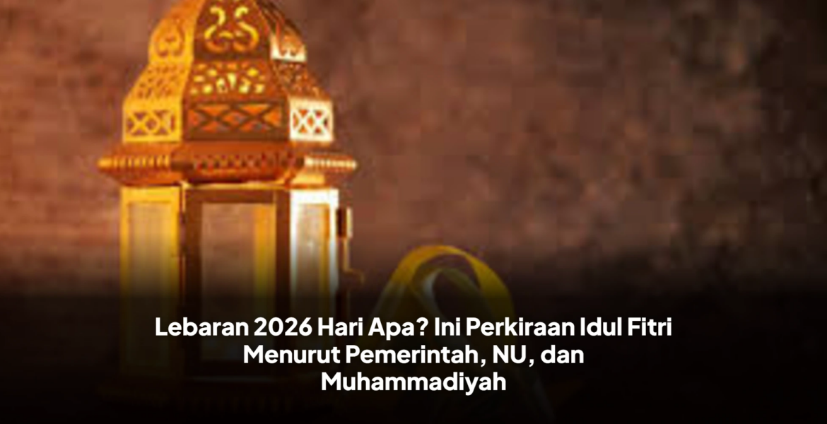 Prediksi Lebaran 2026 Mengenai Tanggal Idul Fitri dan Mudik